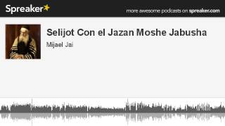 Selijot Con el Jazan Moshe Jabusha made with Spreaker [upl. by Sperry]