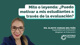 Mito o leyenda ¿Puedo motivar a mis estudiantes a través de la evaluación [upl. by Moulton]