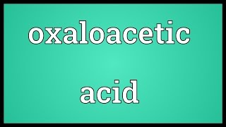 Oxaloacetic acid Meaning [upl. by Benco]