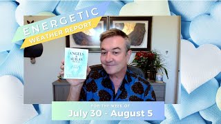 Energetic Weather Report for July 30thAugust 5th 2023 PLUS Your Personal Archangel of the Week [upl. by Meagher]