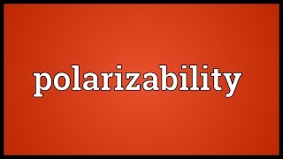 Polarizability Meaning [upl. by Fabio]