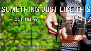 Something Just Like This  The Chainsmokers amp Coldplay  Fingerstyle Guitar Cover [upl. by Lucky]