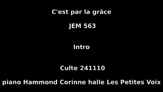 Cest par la grâce  JEM 563  Culte 241110  piano Hammond Corinne halle Les Petites Voix [upl. by Eiramana953]