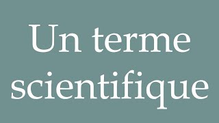 How to Pronounce Un terme scientifique A scientific term Correctly in French [upl. by Atipul]