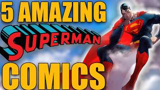 5 AMAZING Superman Comics That You NEED To Read [upl. by Wie]