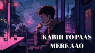 Kabhi To Paas Mere Aao Slowed  Reverb LOFI TECH SONGS [upl. by Eednarb]