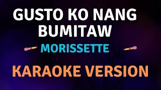 GUSTO KO NANG BUMITAW  Morissette l Karaoke song with lyrics [upl. by Adiuqram]