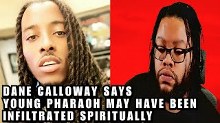 DANE CALLOWAY SAYS YOUNG PHARAOH MAY HAVE BEEN INFILTRATED SPIRITUALLY [upl. by Bernadette]