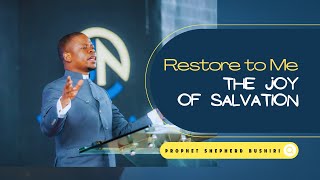 RESTORE TO ME THE JOY OF SALVATION  PROPHET SHEPHERD BUSHIRI [upl. by Irihs]