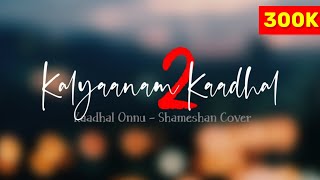 Kadhal Onnu   Kalyaanam 2 Kadhal Season 2  Shameshan Cover  McPresents [upl. by Olshausen]