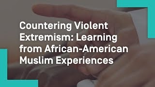 Countering Violent Extremism Learning from AfricanAmerican Muslim Experiences [upl. by Denten]