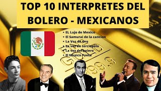 TOP 10 INTERPRETES DE BOLEROS MEXICANOS  VOCES DE ORO DEL BOLERO  BOLERISTAS INOLVIDABLES [upl. by Essej]