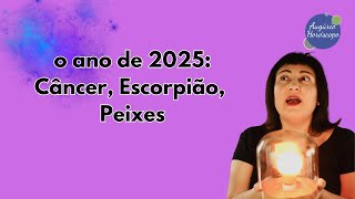 O ano de 2025 para CÂNCER ESCORPIÃO e PEIXES [upl. by Nylloh237]