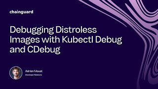 Debugging Distroless Images with Kubectl Debug and CDebug  Chainguard [upl. by Berni]