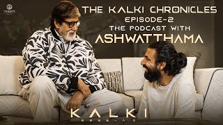 The Kalki Chronicles  Episode 2  The Podcast with Ashwatthama  Kalki 2898 AD Amitabh Nag Ashwin [upl. by Eekorehc]