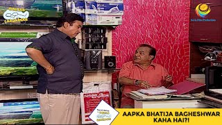 Aapka Bhatija Bagheshwar Kaha Hai I Taarak Mehta Ka Ooltah Chashmah  EP 1013 [upl. by Vita]