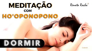 HOOPONOPONO  MEDITAÇÃO PARA DORMIR  RENATA ROCHA [upl. by Lanny]