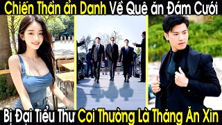 Ẩn Danh Về Quê Ăn Đám Cưới Chiến Thần Vô Tình Bị Đại Tiểu Thư Coi Thường Là Tên Ăn Xin Hôi Hám [upl. by Nesilla]