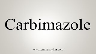 How To Say Carbimazole [upl. by Bertolde]