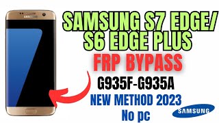 Samsung Galaxy S7 edge S6 edge plus G935FG935A Frp Bypass New methodno pc 2023 [upl. by Kitchen]