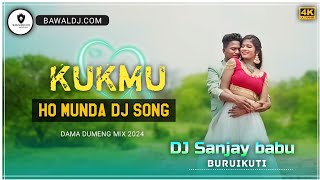 Kukmu New Ho Munda Dj Song 2024Dama Dumeng MixDj Sanjay Buruikuti New Ho Munda Video Ho Dj [upl. by Ixel]