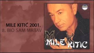 Mile Kitic  Bio sam mrtav  Audio 2001 [upl. by Rosalba]