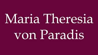 How to Pronounce Maria Theresia von Paradis Correctly in German [upl. by Safier]