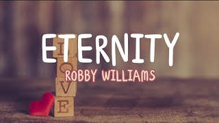 Robby Williams  Eternity Lyrics [upl. by Erund227]