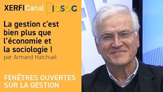 La gestion cest bien plus que l’économie et la sociologie  Armand Hatchuel [upl. by Adnalahs]