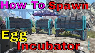 ark  How To Spawn In A Egg Incubator in ark [upl. by Gisella]