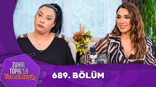 Zuhal Topalla Yemekteyiz 689 Bölüm Yemekteyiz [upl. by Eahsel]