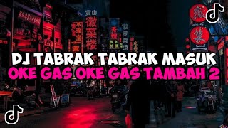 DJ TABRAK TABRAK MASUK  DJ OKE GAS OKE GAS TAMBAH 2 TORANG JEDAG JEDUG MENGKANE VIRAL TIKTOK [upl. by Eciral736]