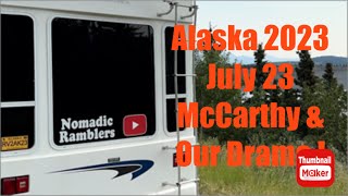 Alaska 2023 July 23 McCarthy and Our Drama [upl. by Gyimah]