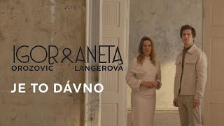 Igor Orozovič amp Aneta Langerová – Je to dávno oficiální video [upl. by Aiuhsoj]