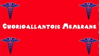 Pronounce Medical Words ― Chorioallantoic Membrane [upl. by Akihsan319]