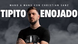 TIPITO ENOJADO MANO A MANO CON CHRISTIAN SANZ [upl. by Mercuri761]