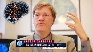 Cognitive Enhancement Boosting your Brainpower with Anders Sandberg [upl. by Selfridge539]