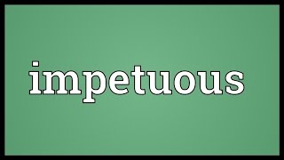 Impetuous Meaning [upl. by Zap661]