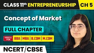 Concept of Market  Full Chapter Explanation amp NCERT Solutions  Class 11 Entrepreneurship Chapter 5 [upl. by Nosac]