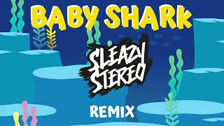 Sleazy Stereo  Baby Shark Remix 🦈 [upl. by Karlotta565]