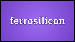 Ferrosilicon Meaning [upl. by Eceeryt528]