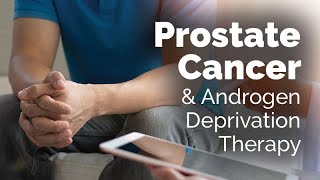 Prostate Cancer and Androgen Deprivation Therapy [upl. by Seleta354]