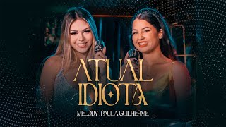 Atual Idiota  Melody e Paula Guilherme Videoclipe Oficial [upl. by Inig]