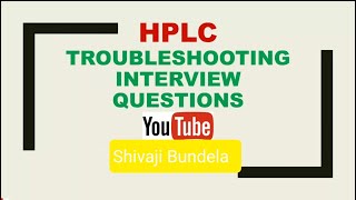 HPLC TROUBLESHOOTING amp INTERVIEW QUESTIONS ANSWERS [upl. by Ultima707]