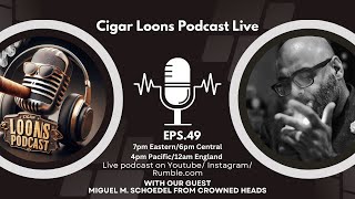 Cigar Loons Podcast with Miguel M Schoedel from Crowned Heads ep49 [upl. by Adnowat]