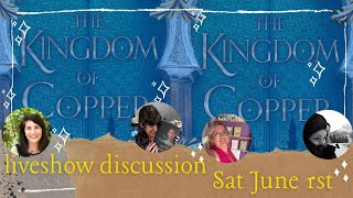 The Kingdom of Copper Liveshow June 1st 1100pm BST [upl. by Darice]