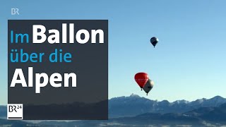 Ballontage Bad Kohlgrub Im Heißluftballon über die Alpen  BR24 [upl. by Madriene]