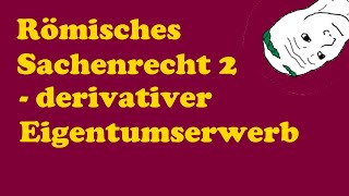 Römisches Sachenrecht 2  derivativer Eigentumserwerb [upl. by Rajewski]