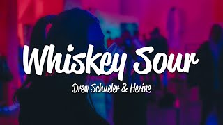 Drew Schueler Herine  Whiskey Sour Lyrics [upl. by Ahsiekram]