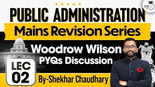 Public Administration  Lec 2 Woodrow Wilson PYQs Discussion  UPSC Mains Revision Series  UPSC [upl. by Shields541]